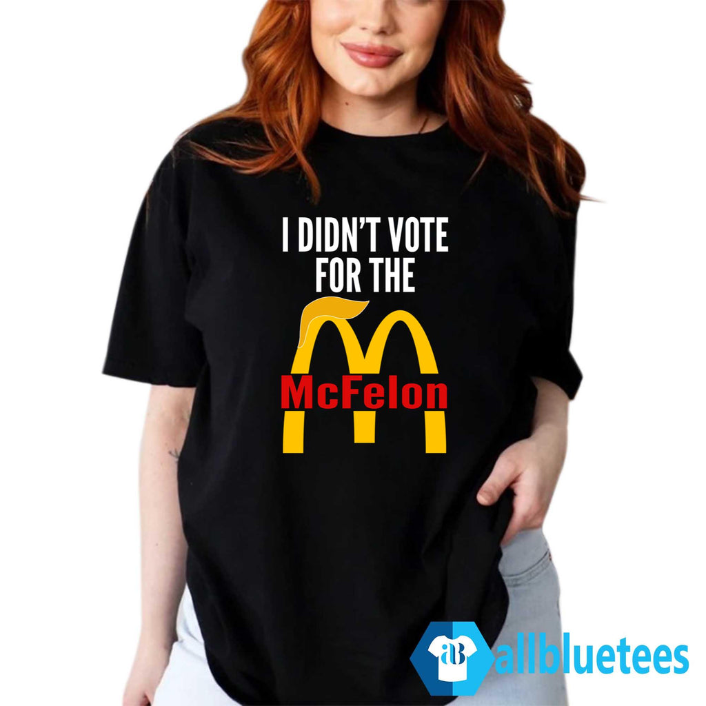 I Didn’t Vote For The McFelon Shirt