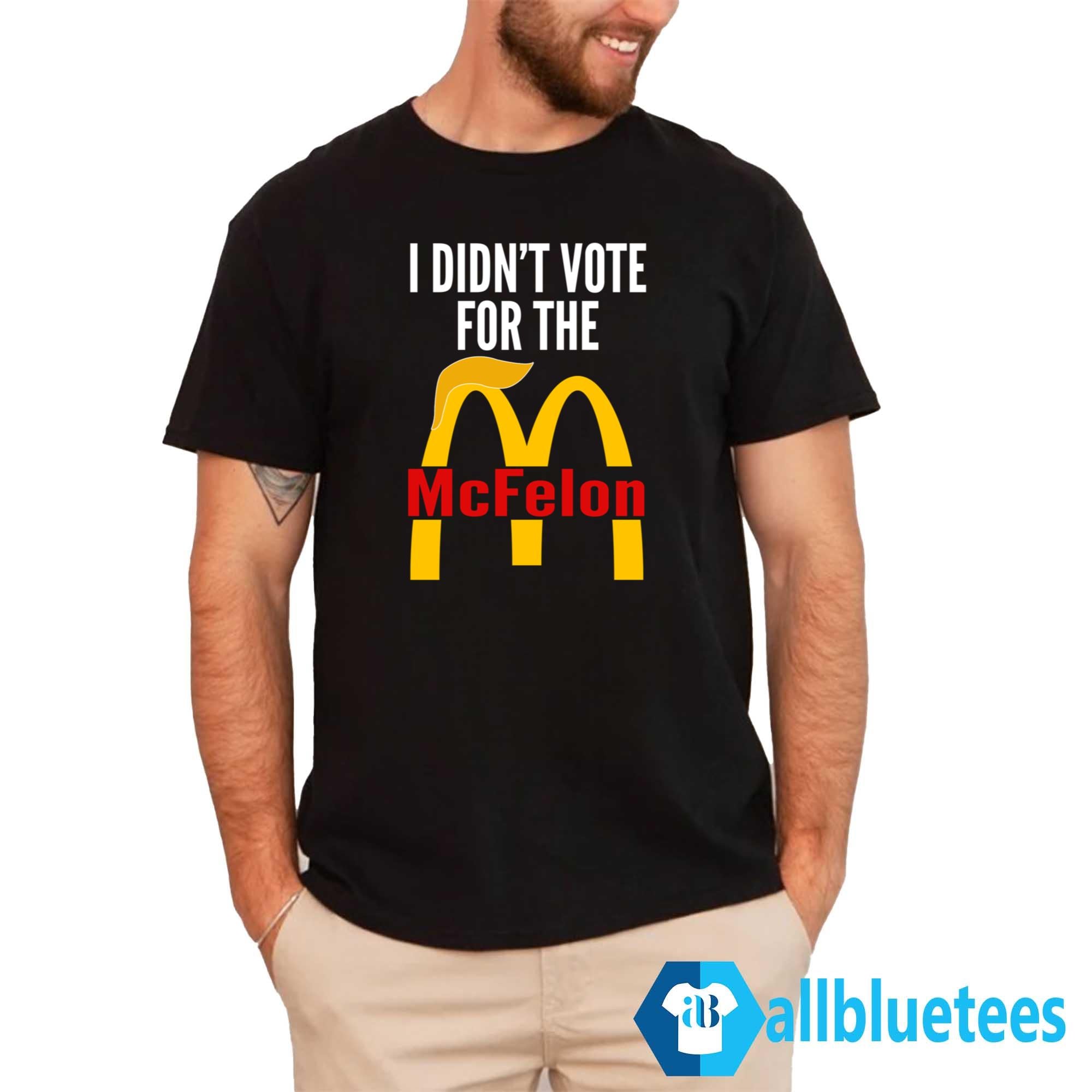 I Didn’t Vote For The McFelon Shirt