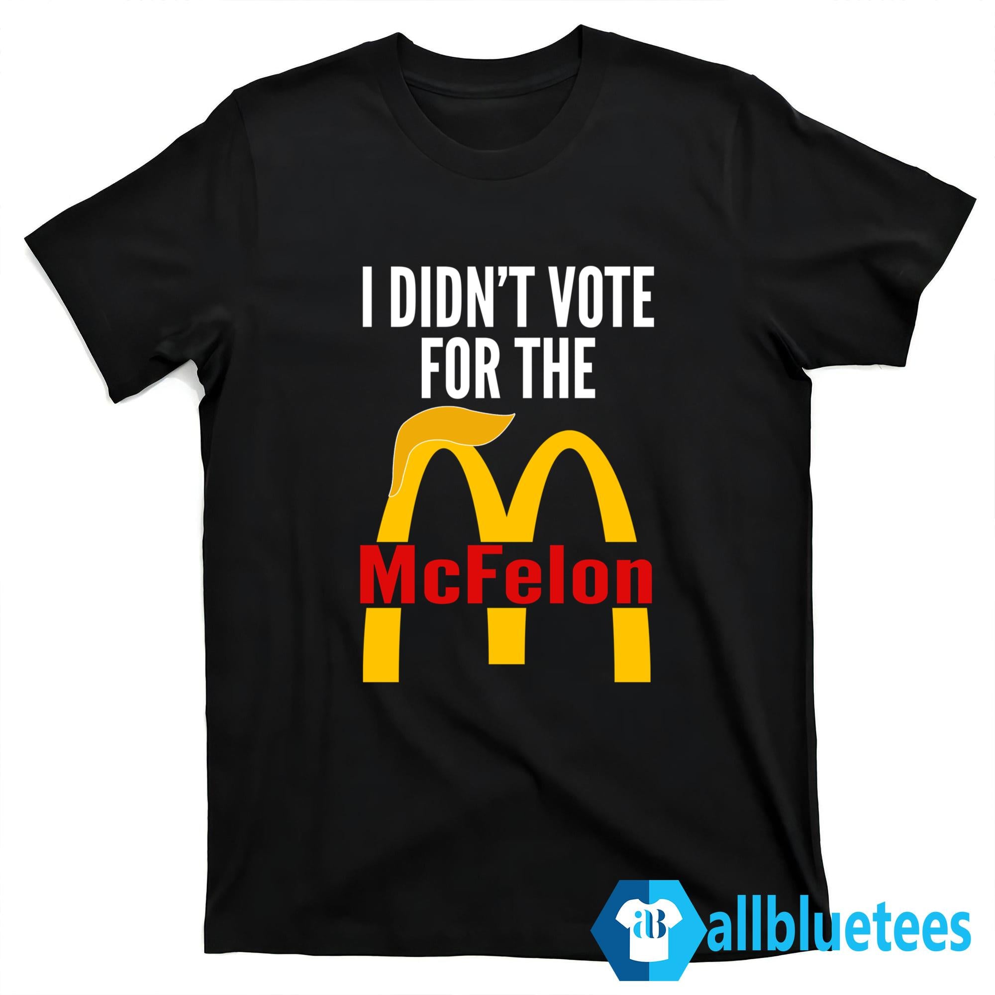 I Didn’t Vote For The McFelon Shirt