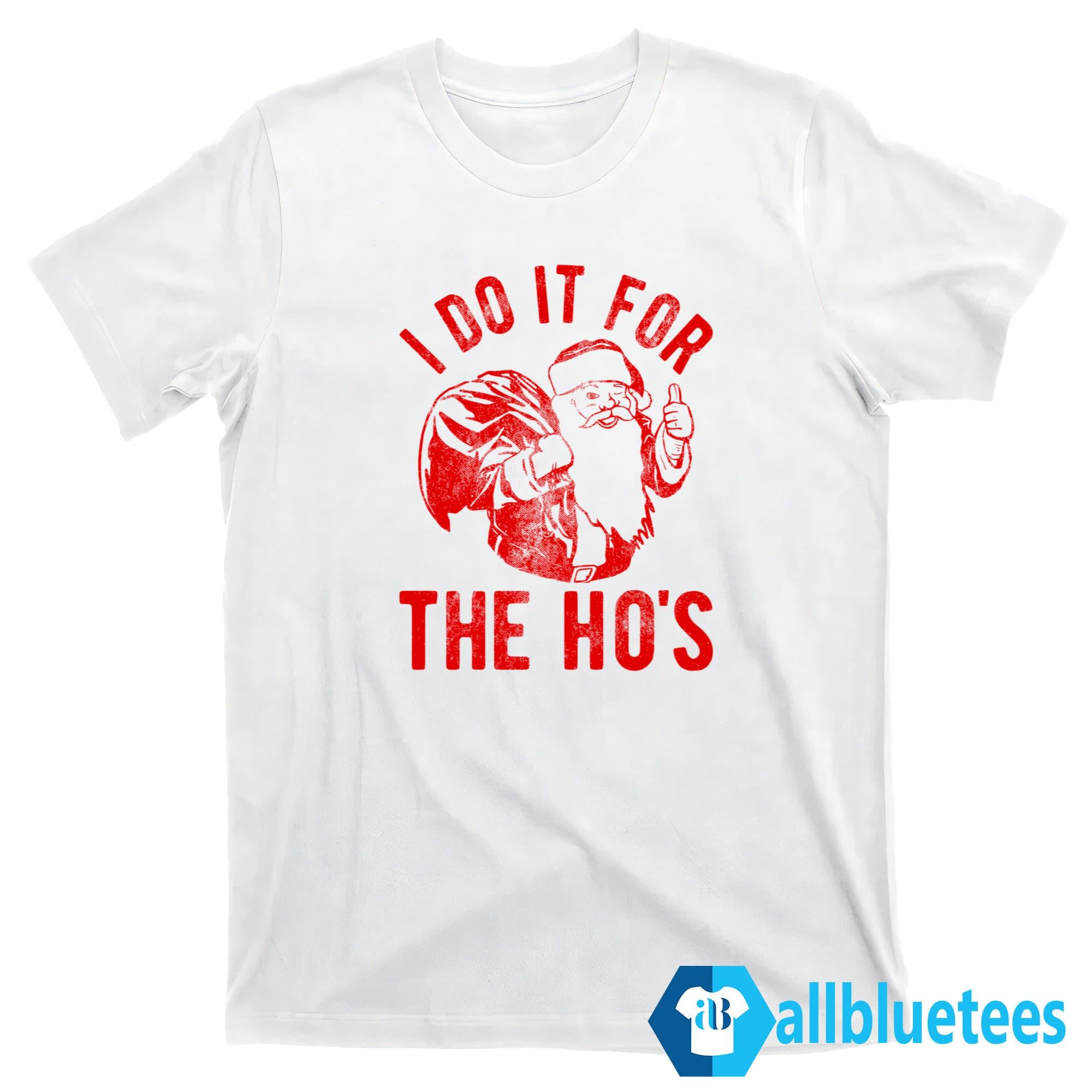 Santa Claus I Do It For The Ho’s Shirt