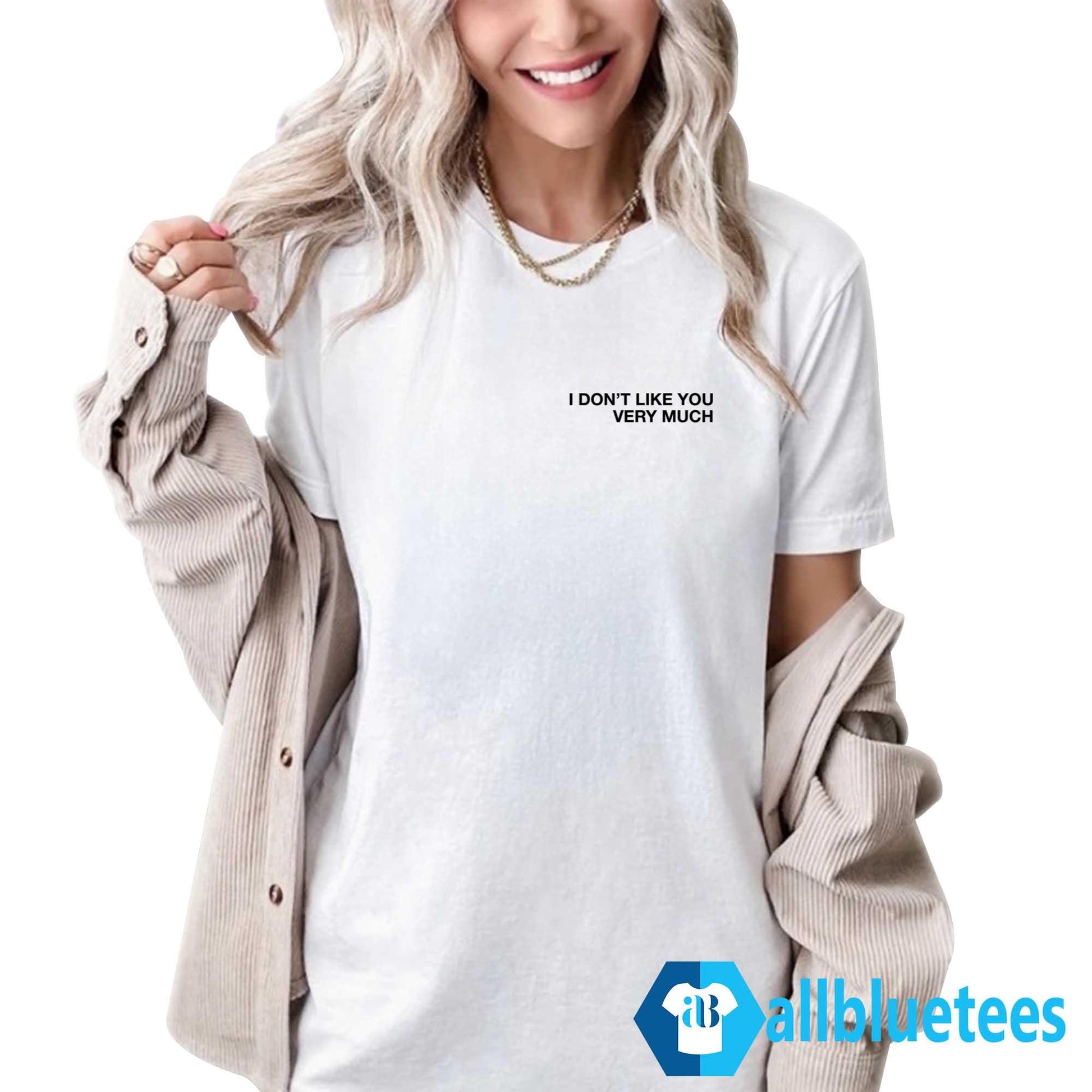 I Don’t Like You Very Much Shirt