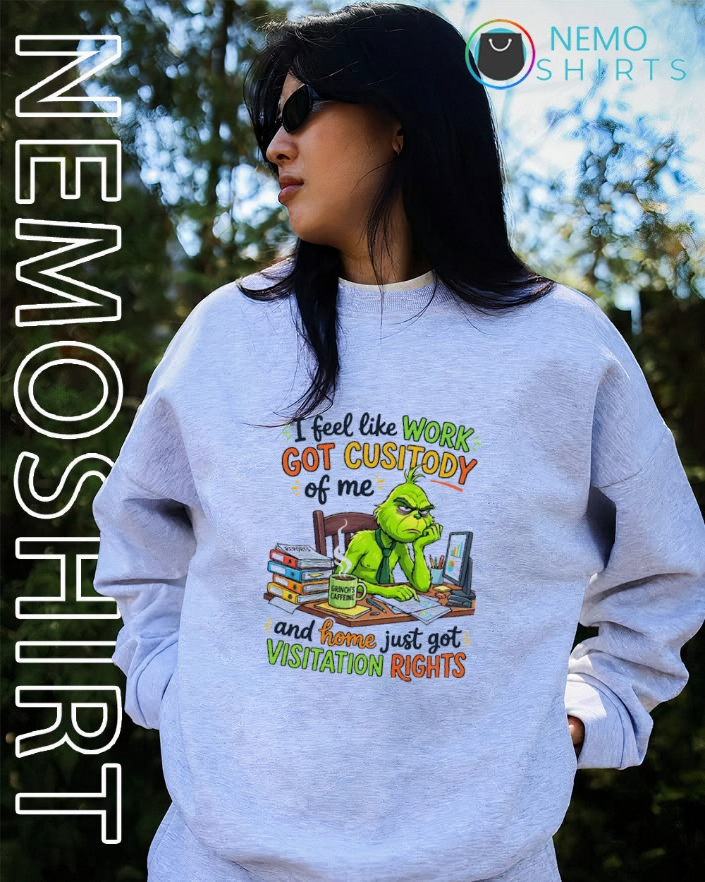 I feel like work got custody of me and home just got visitation rights Grinch shirt