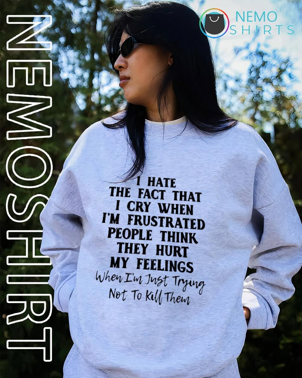 I hate the fact that I cry when i’m just trying not to kill them text shirt