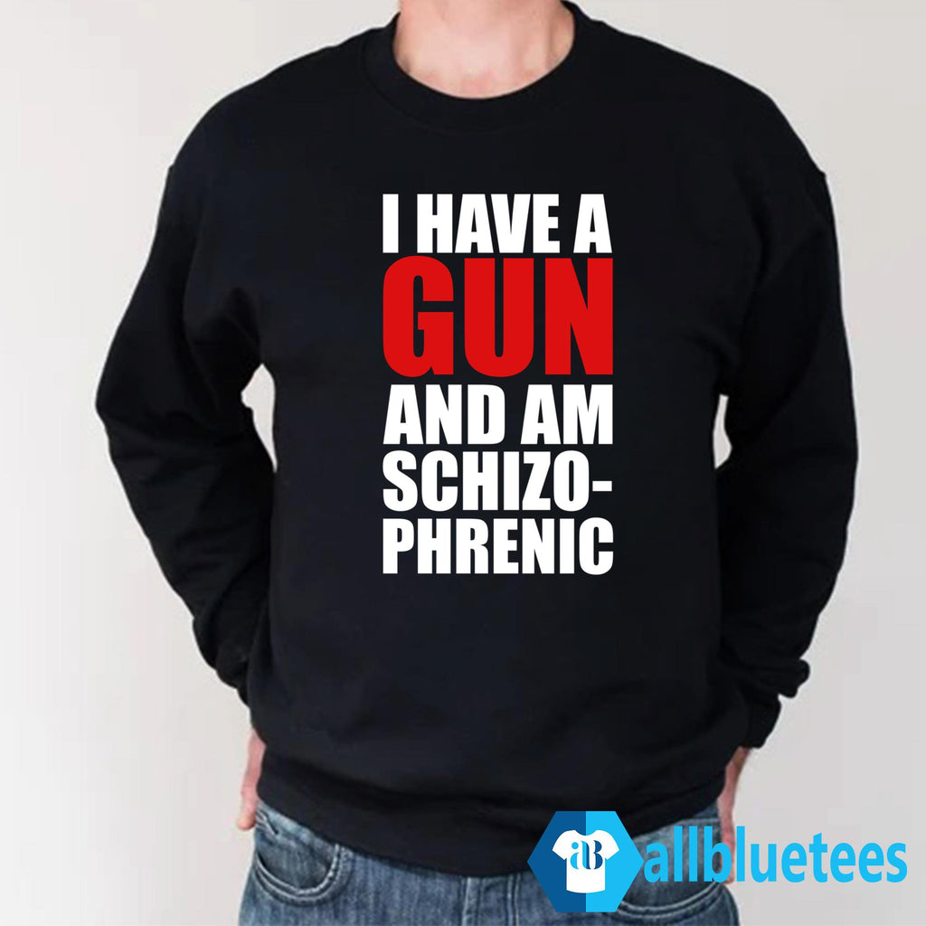 I Have A Gun And Am Schizophrenic Shirt