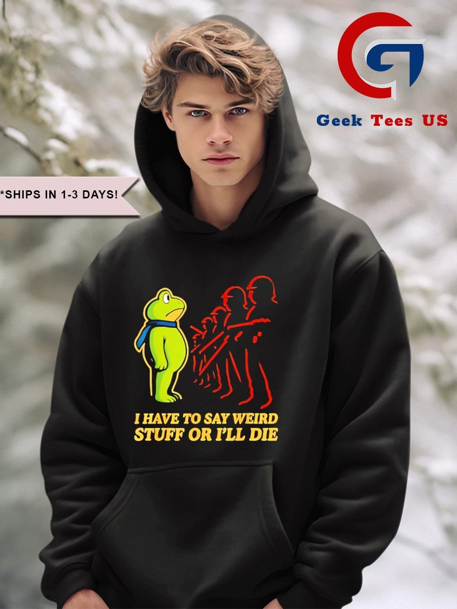 I have to say weird stuff or I’ll die Resist Portland Frog shirt
