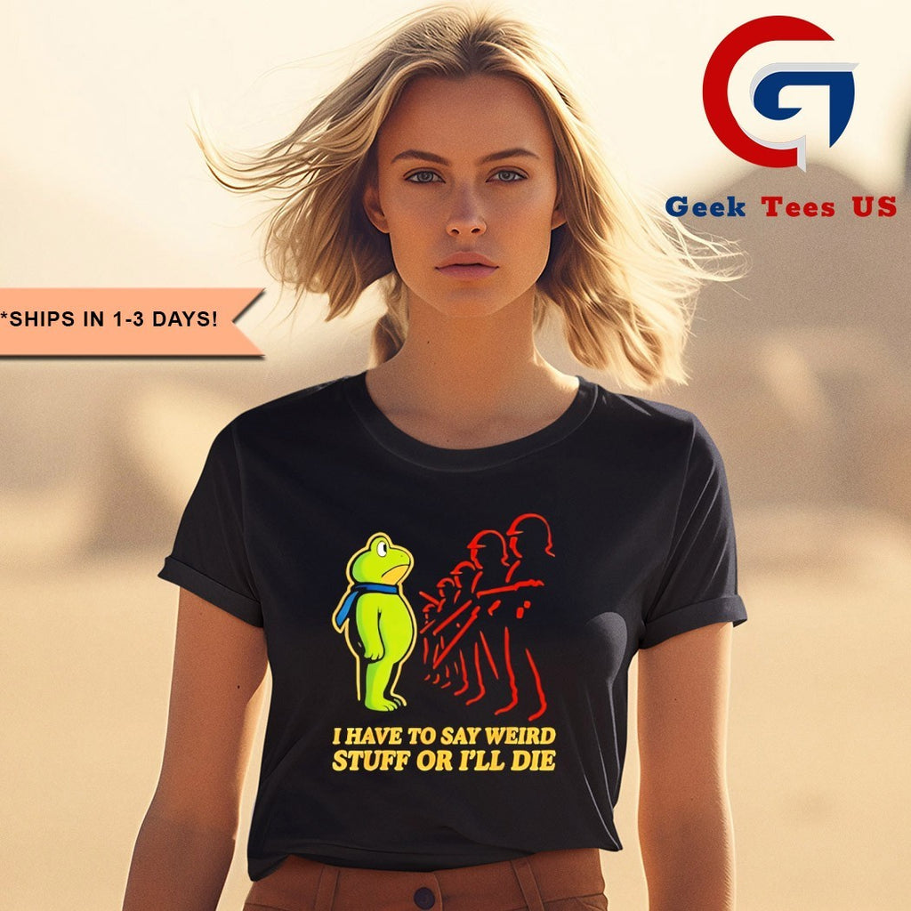 I have to say weird stuff or I’ll die Resist Portland Frog shirt