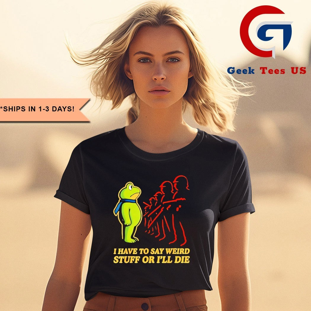 I have to say weird stuff or I’ll die Resist Portland Frog shirt