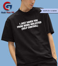 I just saved you from being molested self control shirt