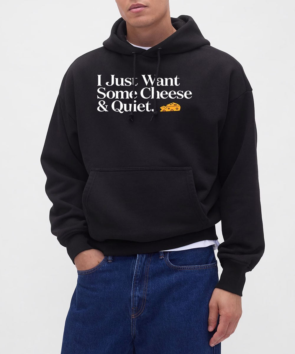 I just want some Cheese and Quiet shirt