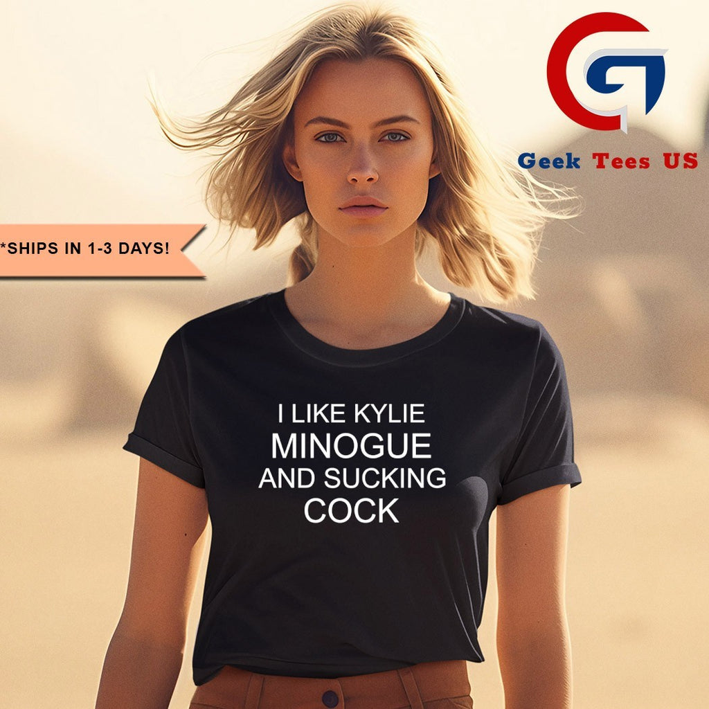 I like kylie minogue and sucking cock shirt