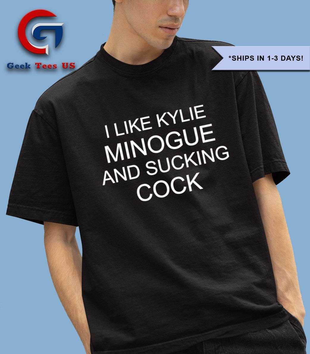 I like kylie minogue and sucking cock shirt
