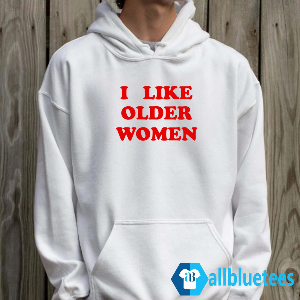 I Like Older Women Shirt