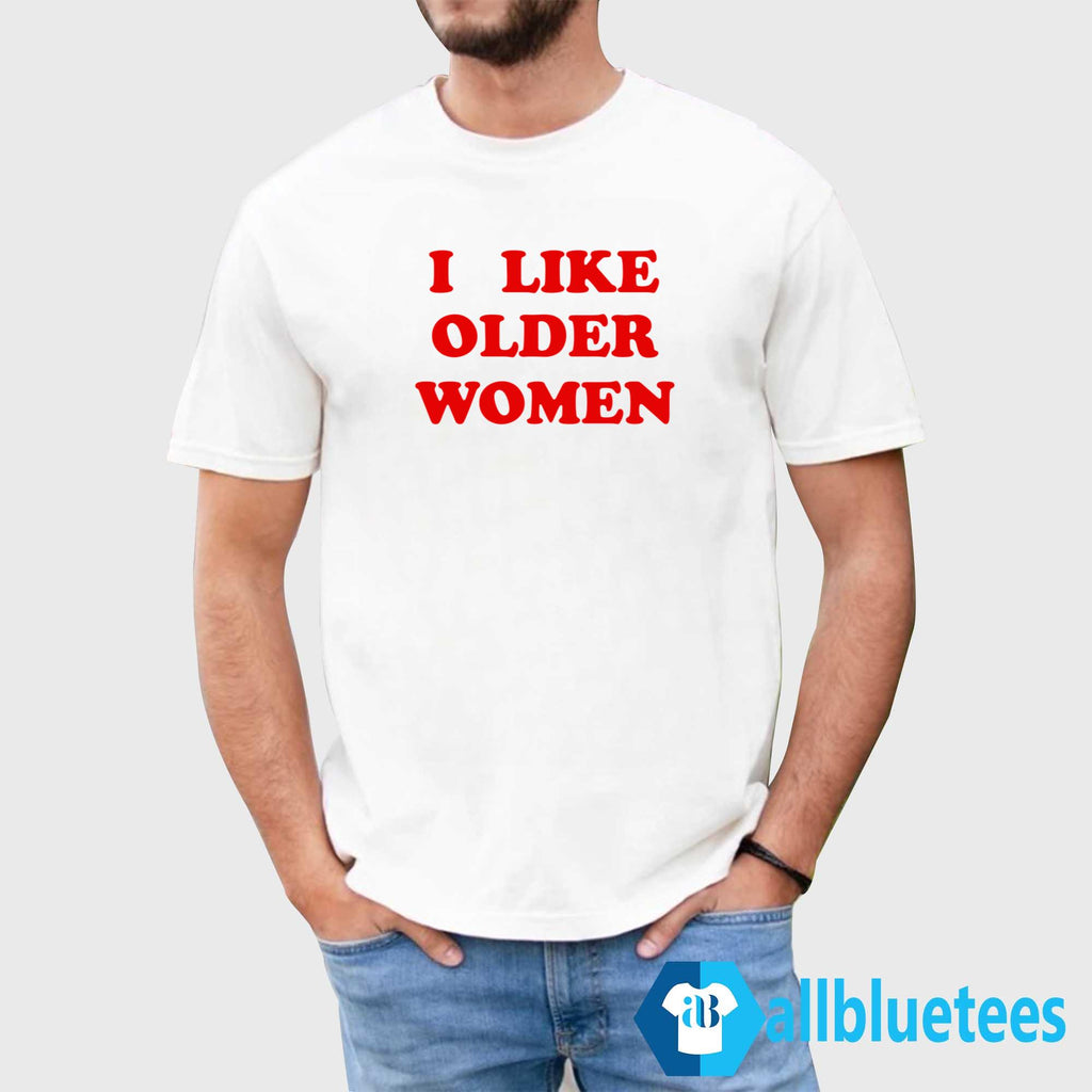 I Like Older Women Shirt
