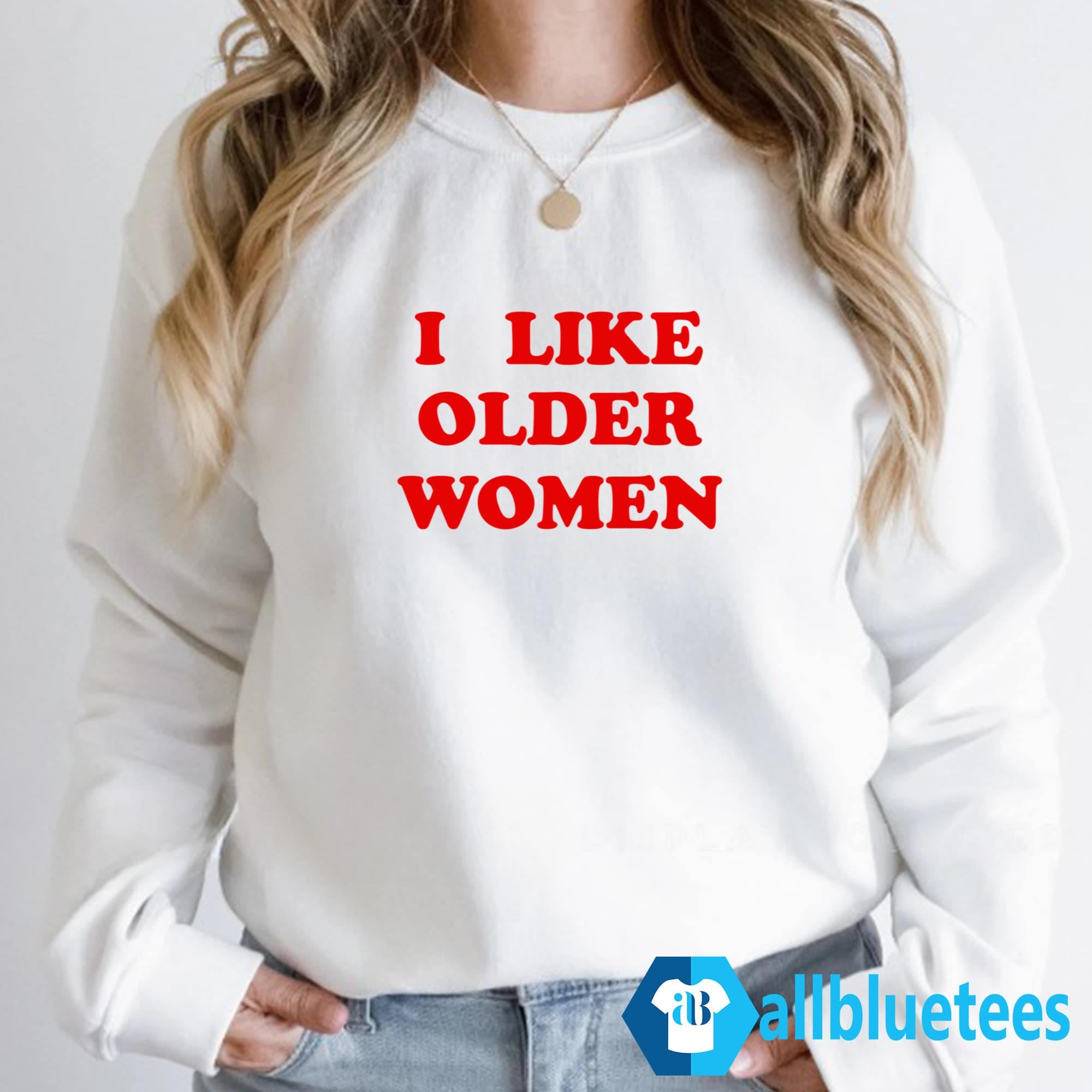 I Like Older Women Shirt