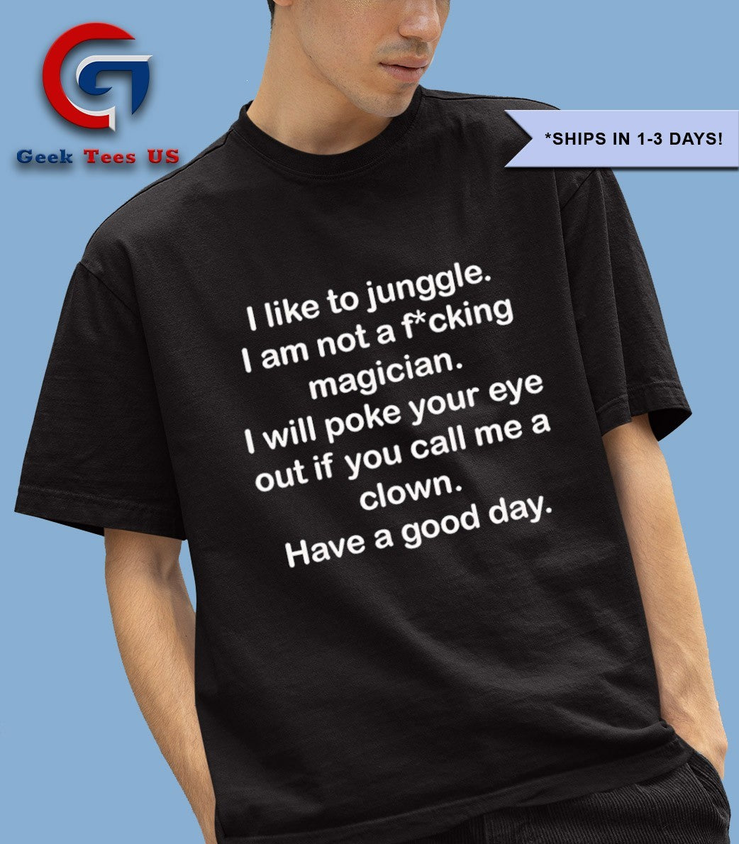 I like to junggle I am not a fucking magician shirt