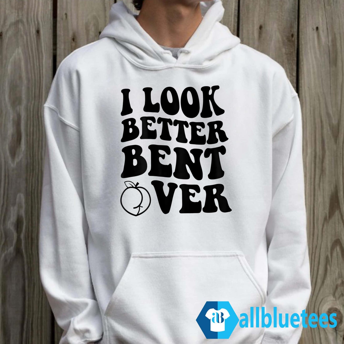 I Look Better Bent Over Hoodie