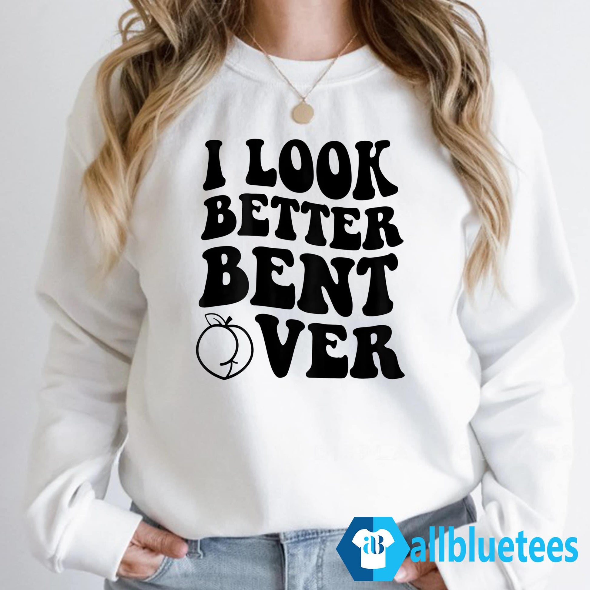 I Look Better Bent Over Hoodie
