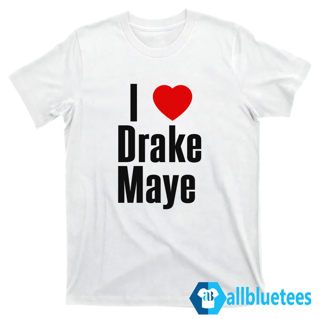 I Love Drake Maye Shirt