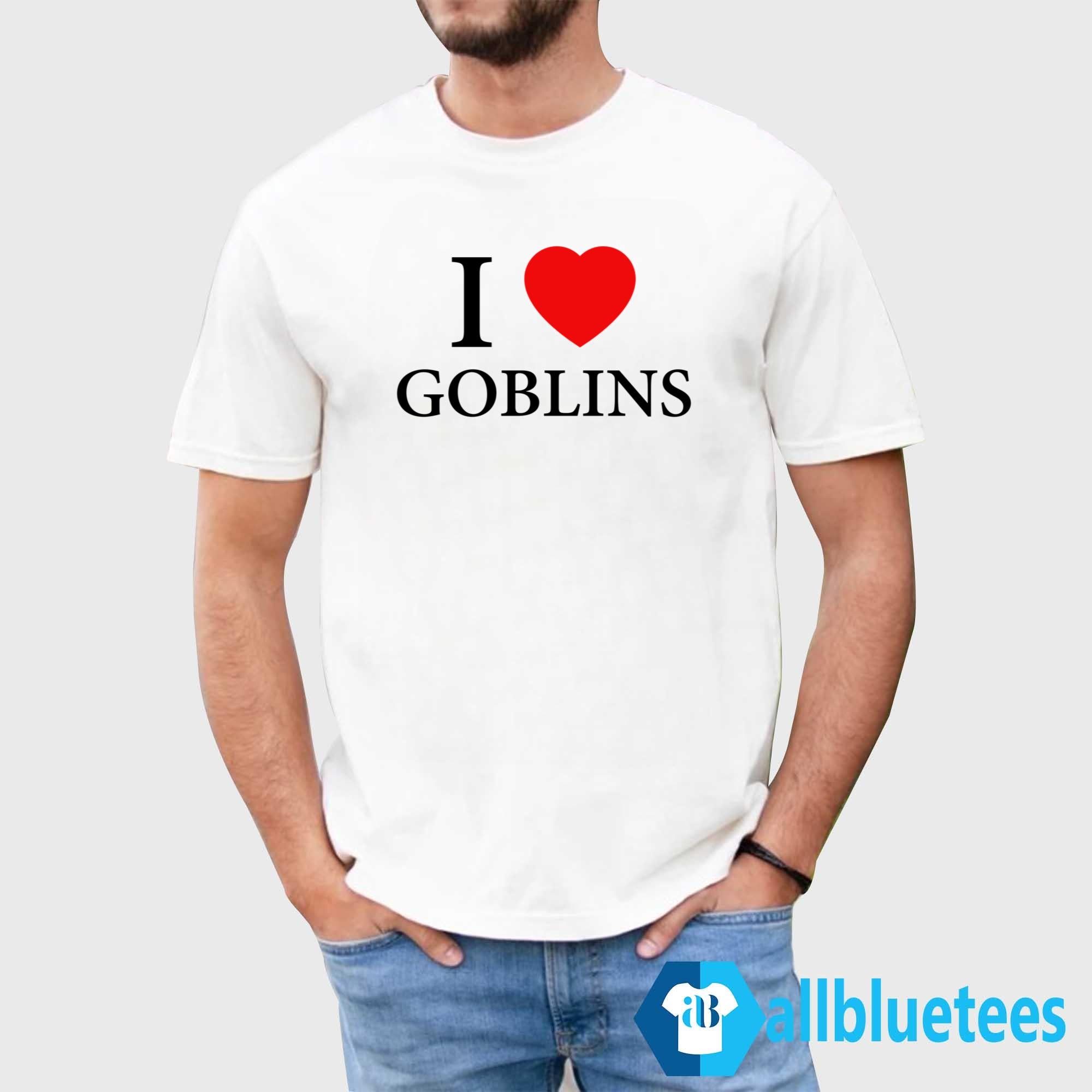 I Love Goblins Shirt