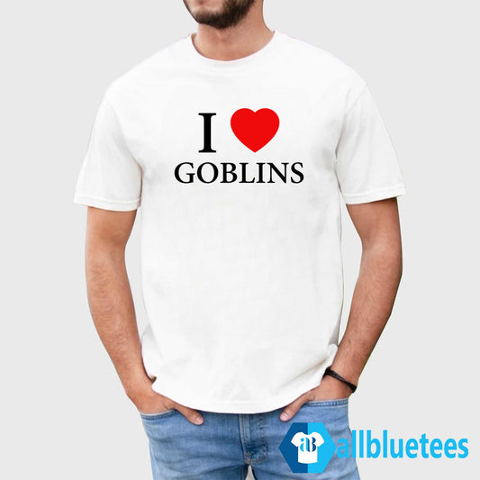 I Love Goblins Shirt