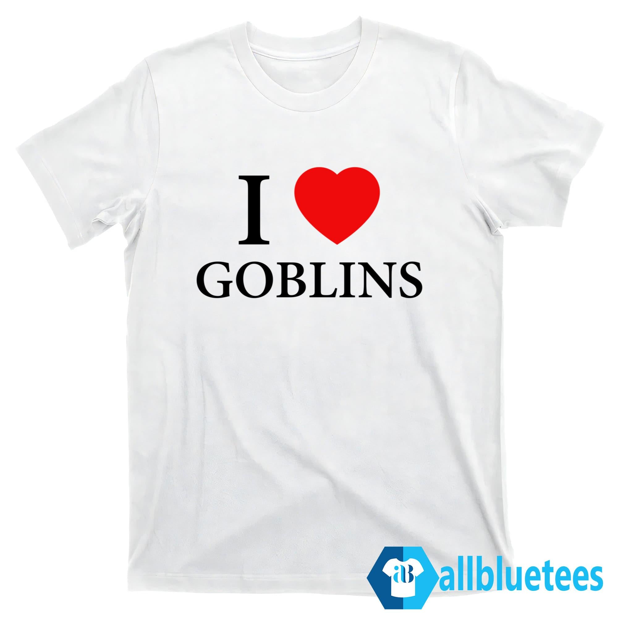 I Love Goblins Shirt