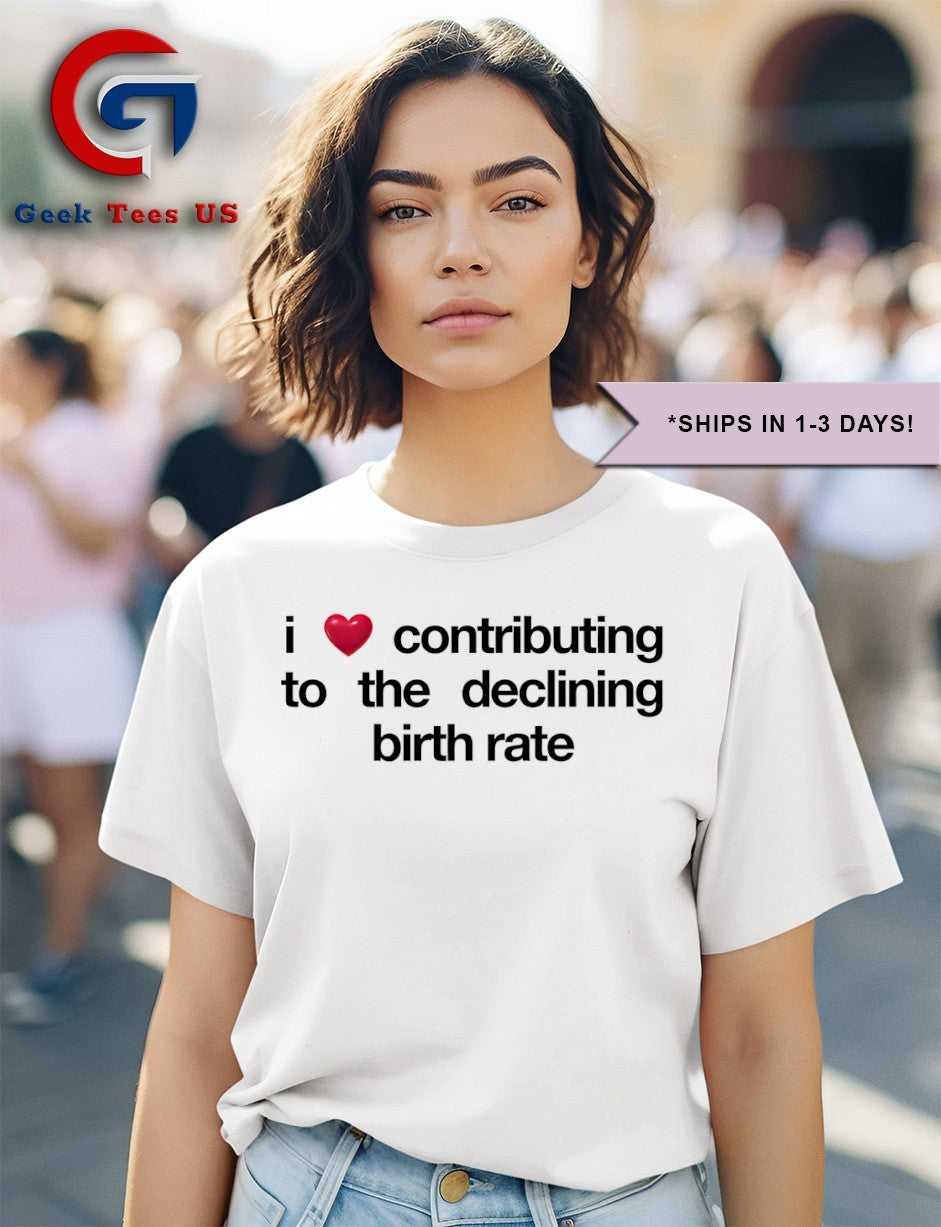I love contributing to the declining birth rate shirt