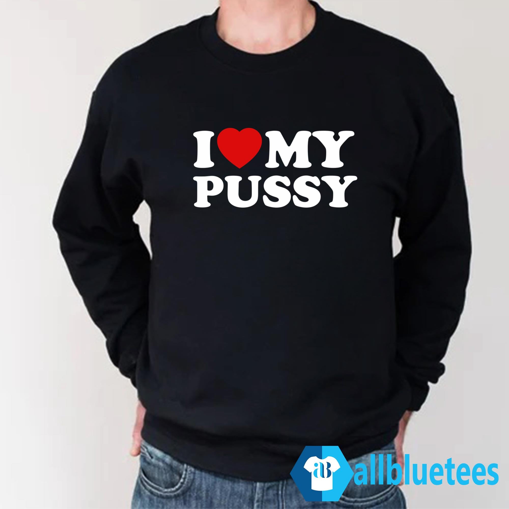 I Love My Pussy Shirt