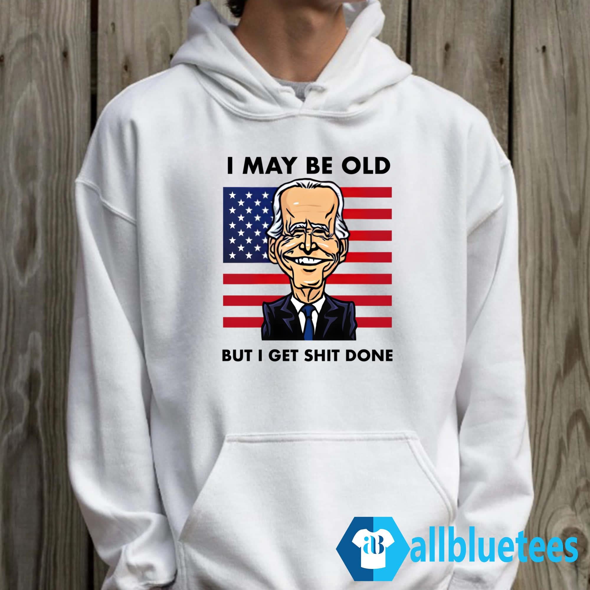 I May Be Old But I Get Shit Done Shirt