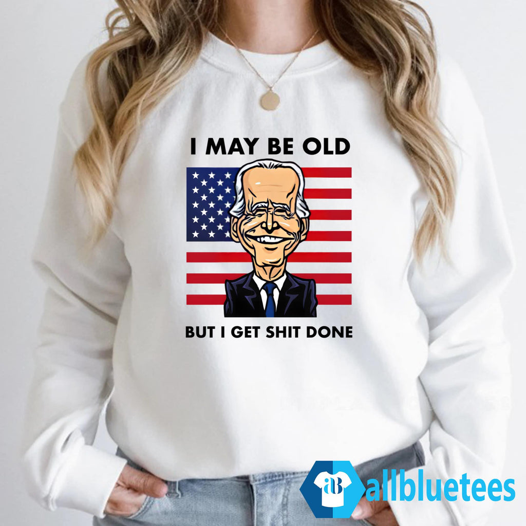I May Be Old But I Get Shit Done Shirt