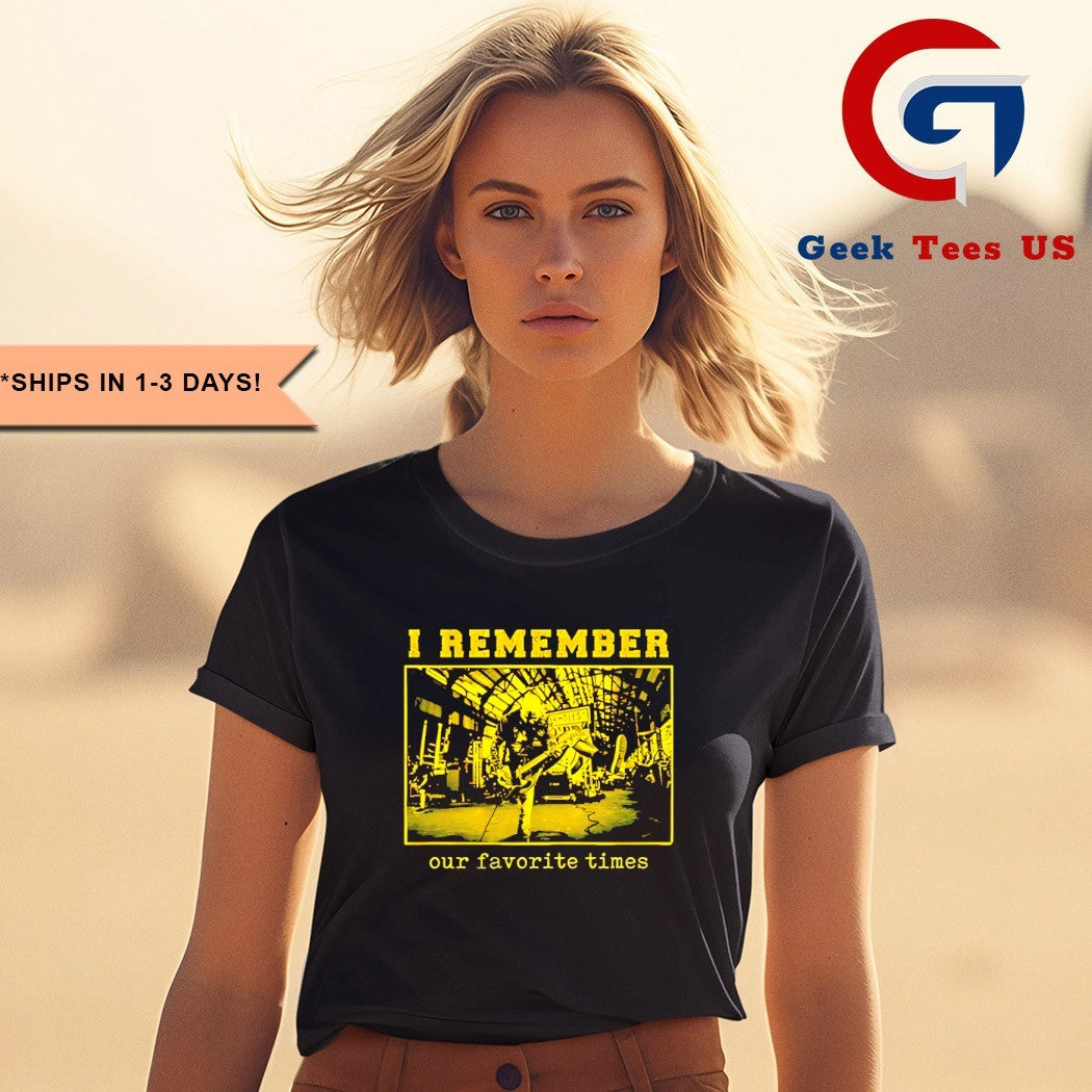 I remember our favorite times shirt