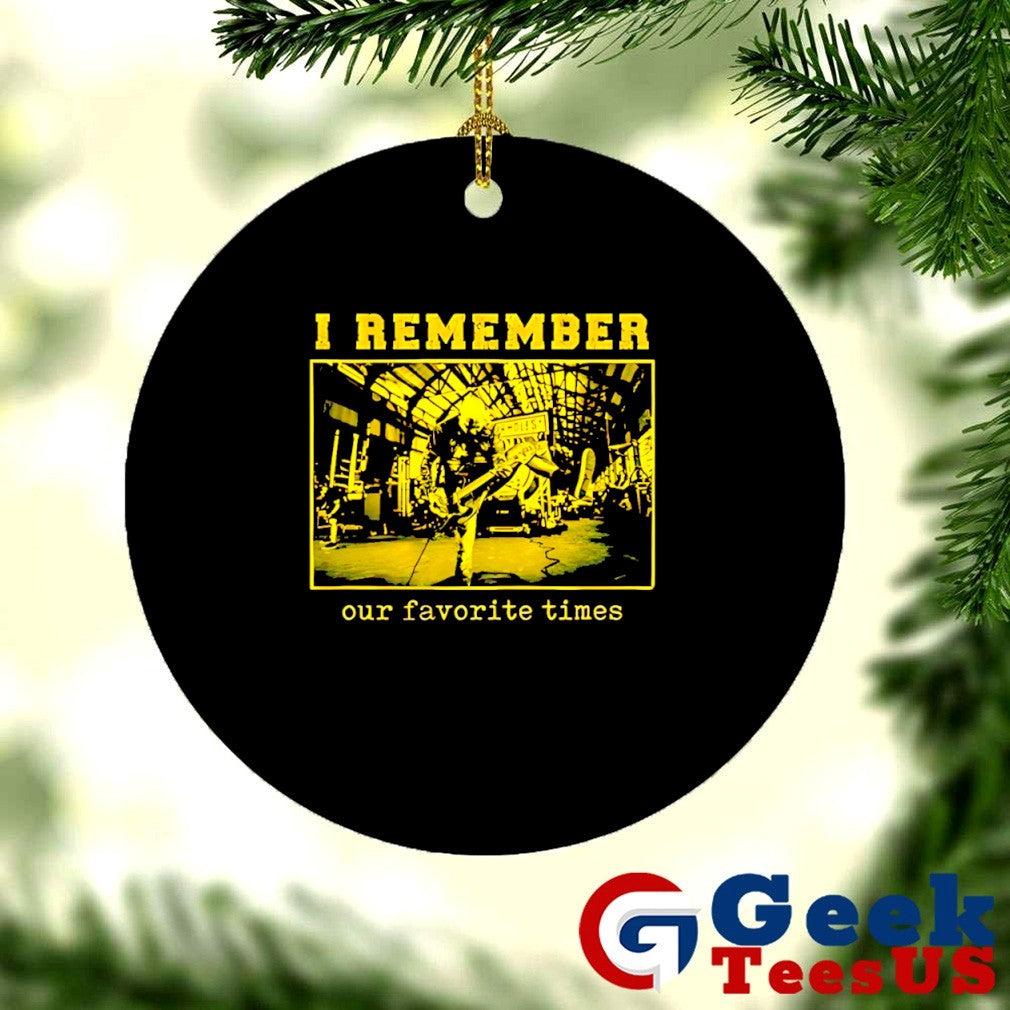 I remember our favorite times shirt