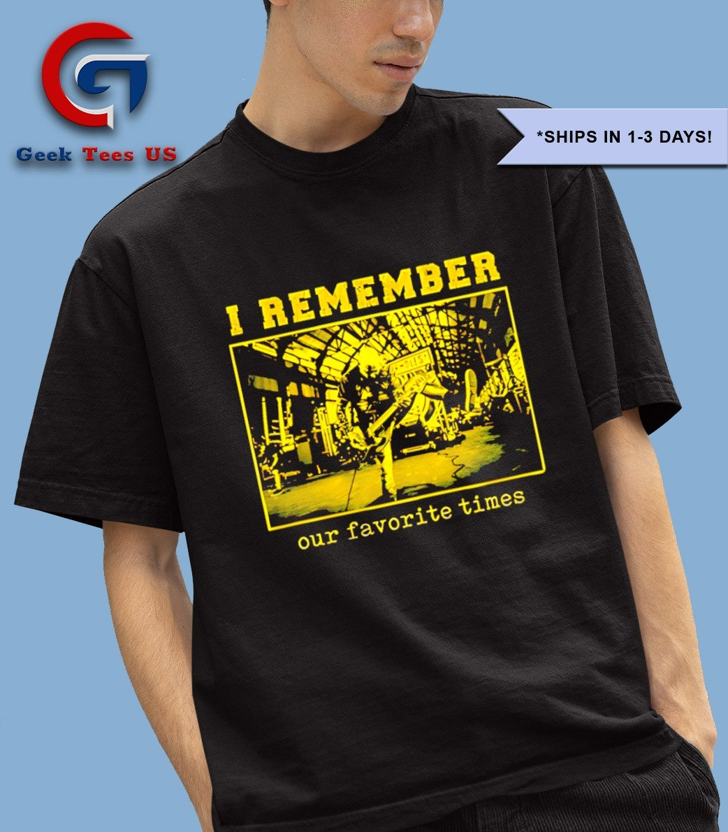 I remember our favorite times shirt