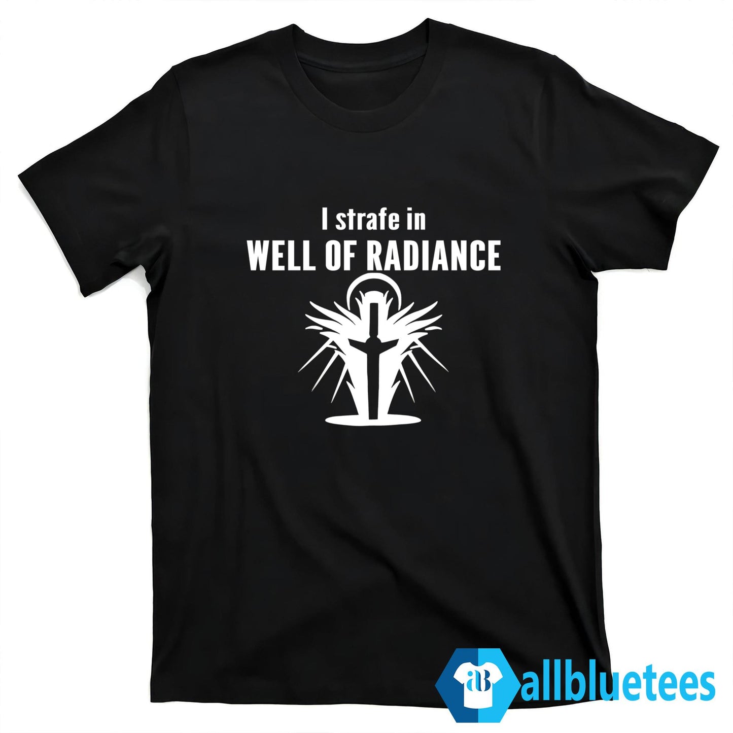I Strafe In Well Of Radiance Shirt