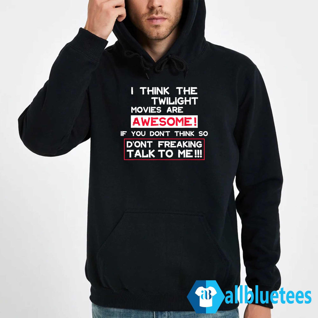 I Think The Twilight Movies Are Awesome Shirt