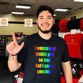 I wanna but inside you so bad but I got a coochie Pride shirt