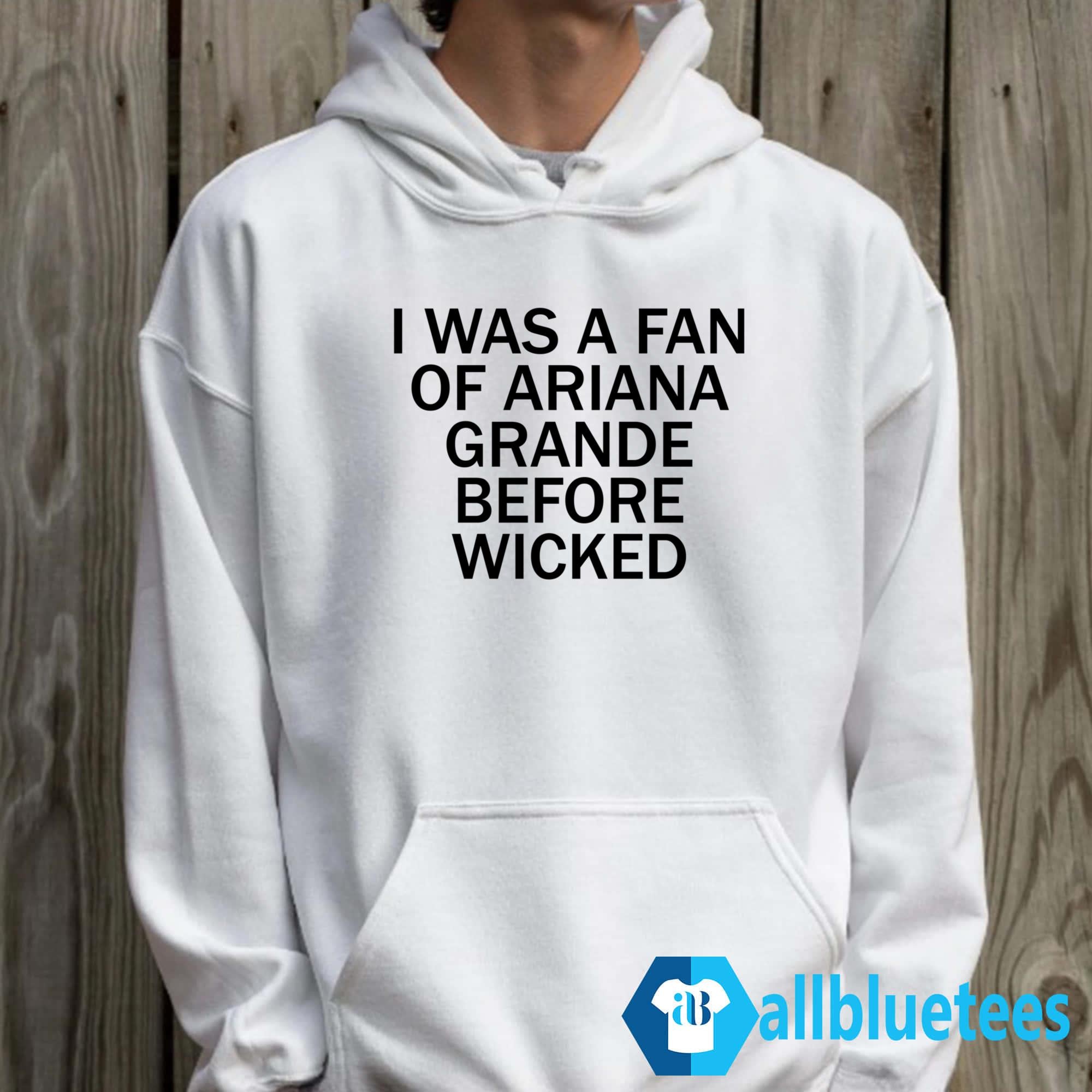 I Was A Fan Of Ariana Grande Before Wicked Shirt