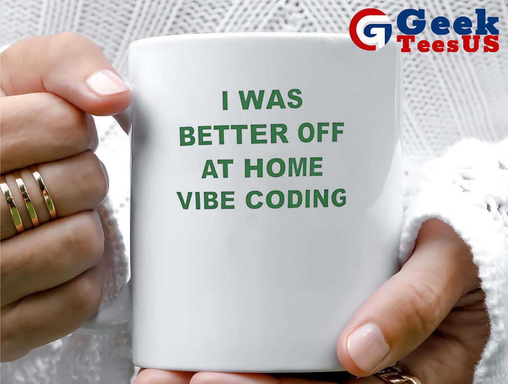 I was better off at home vibe coding shirt