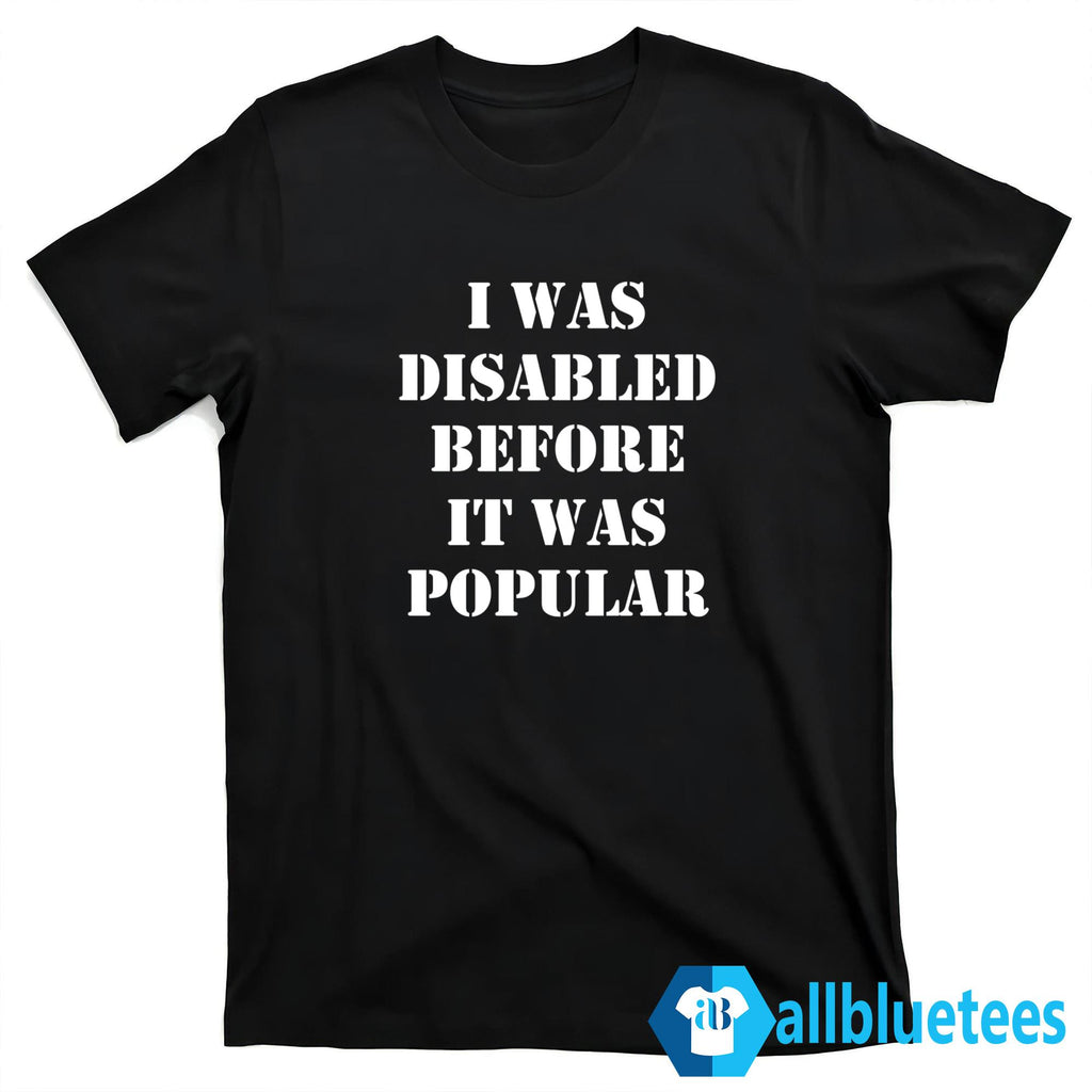 I Was Disabled Before It Was Popular Shirt