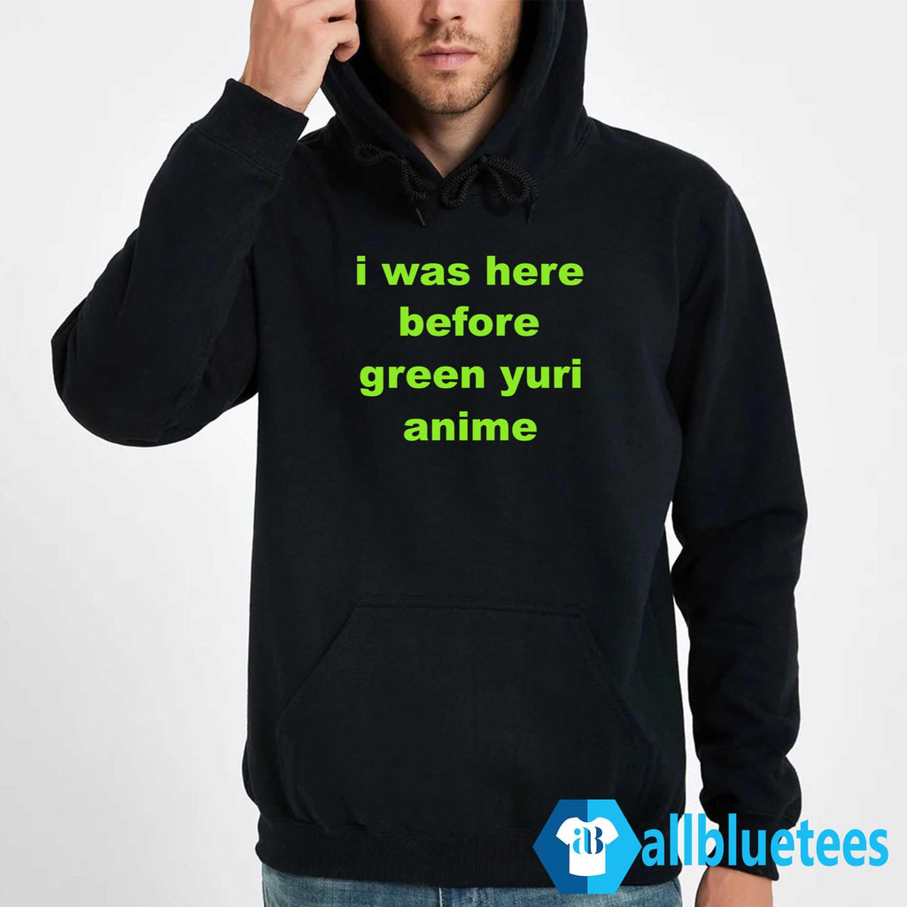 I Was Here Before Green Yuri Anime Shirt