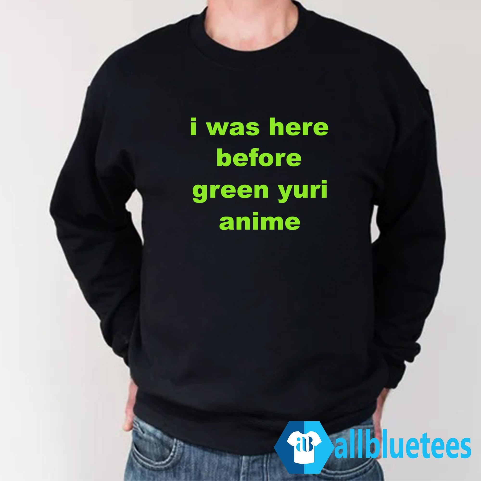 I Was Here Before Green Yuri Anime Shirt