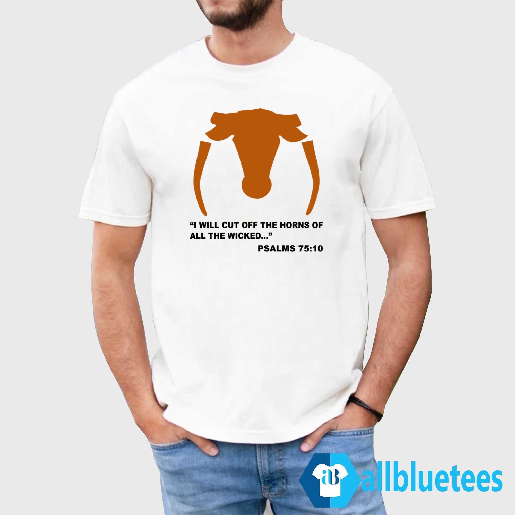 I Will Cut Off The Horns Of The Wicked Shirt