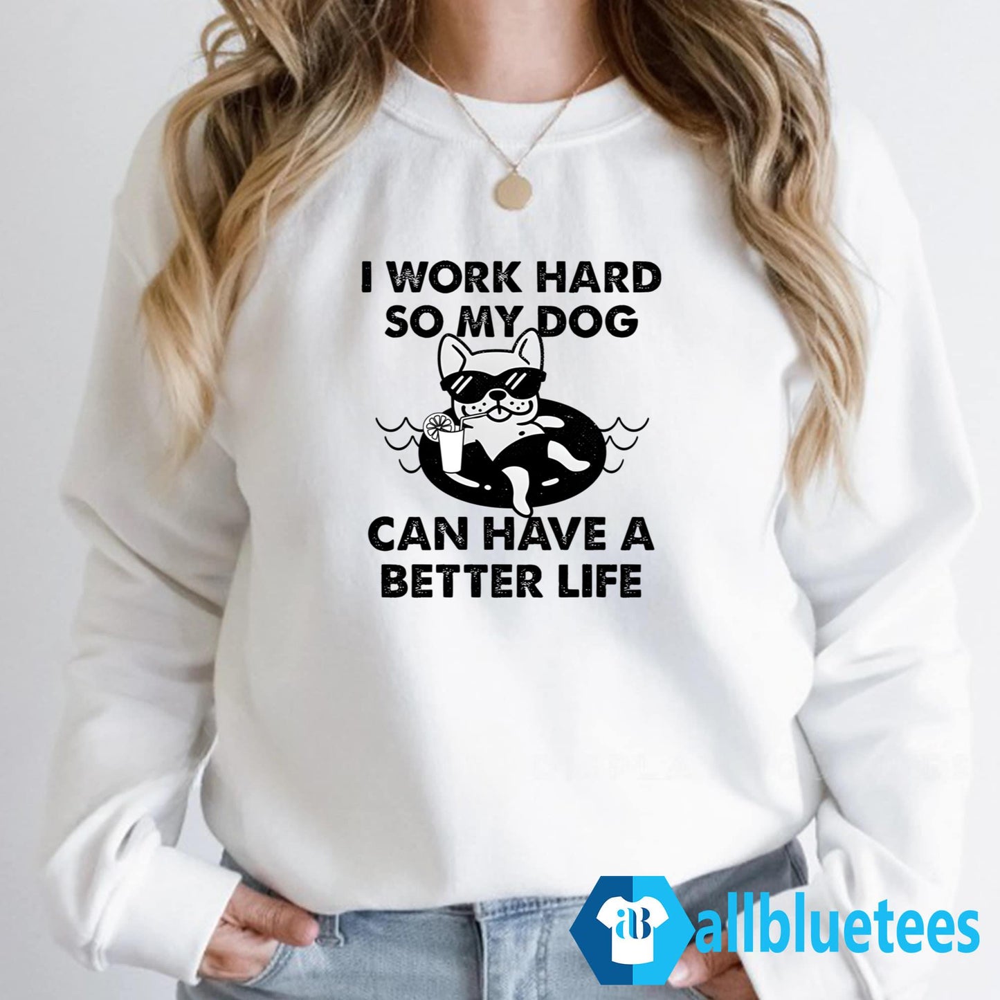I Work Hard So My Dog Can Have A Better Life Shirt