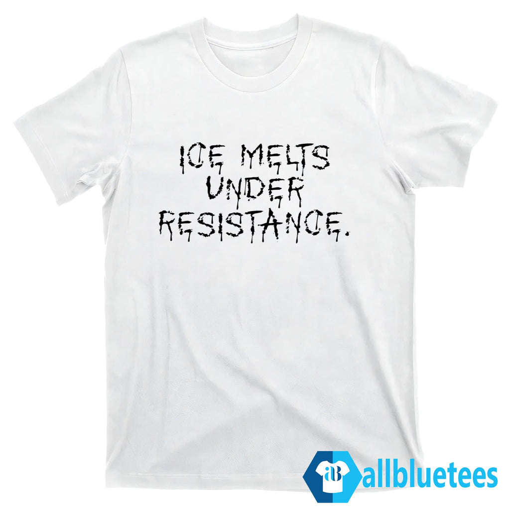 ICE Melts Under Resistance Shirt