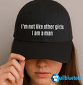 I’m Not Like Other Girls I Am A Man Hat