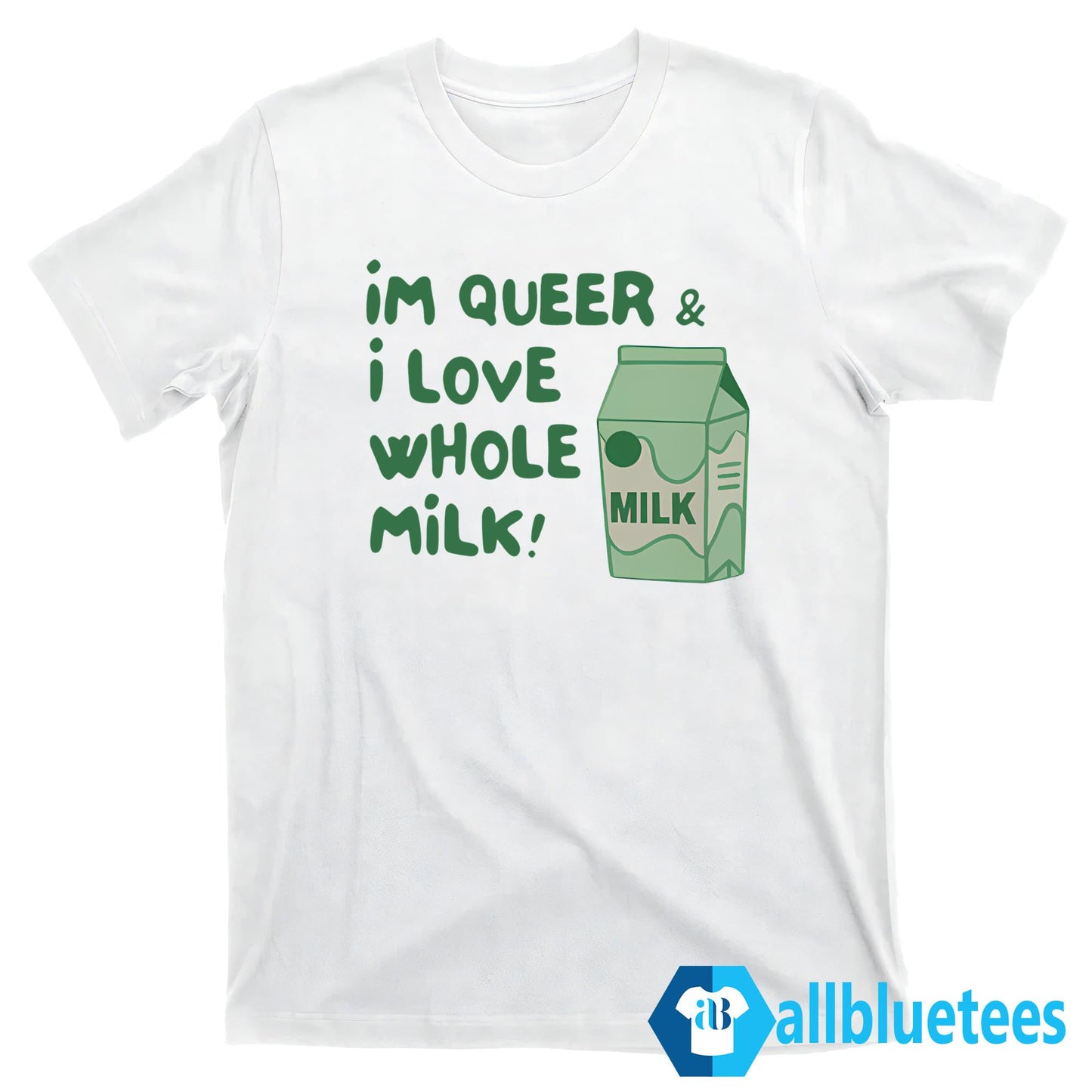 I’m Queer And I Love Whole Milk Shirt