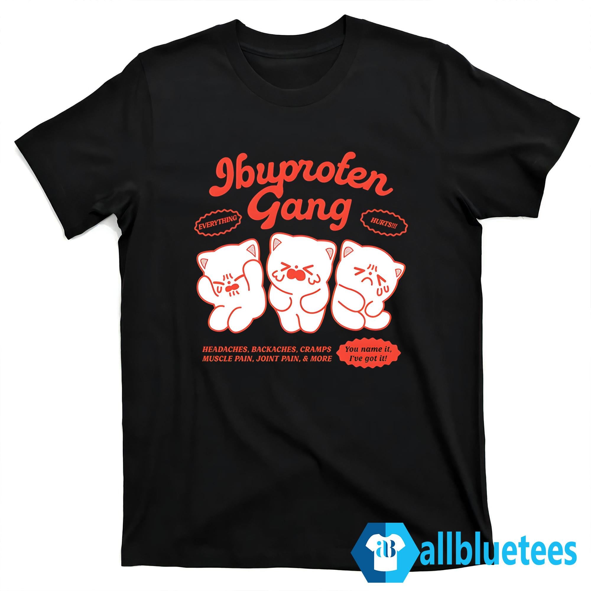 Ibuprofen Gang Everything Hurts Shirt