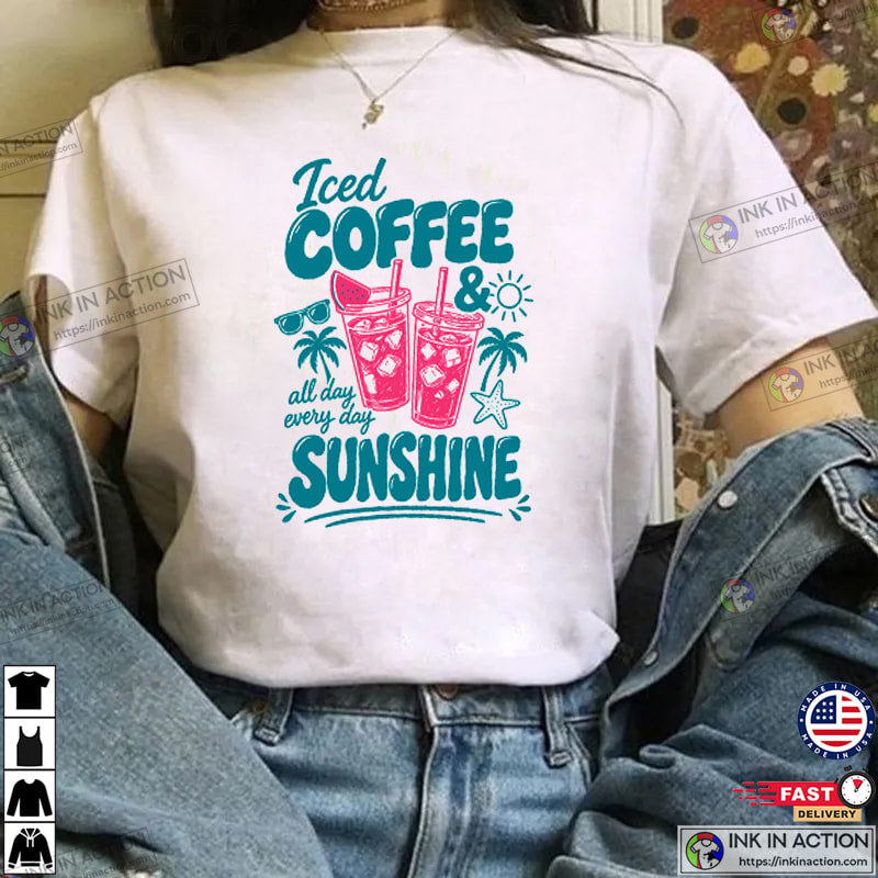 Iced Coffee And Sunshine, Summer Coffee Day Tee