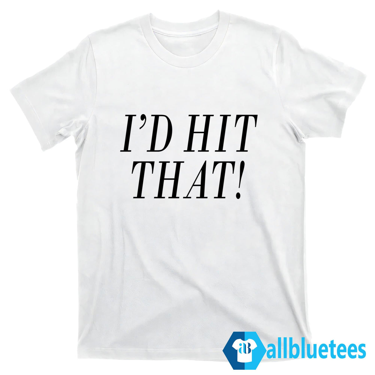 I’d Hit That Shirt