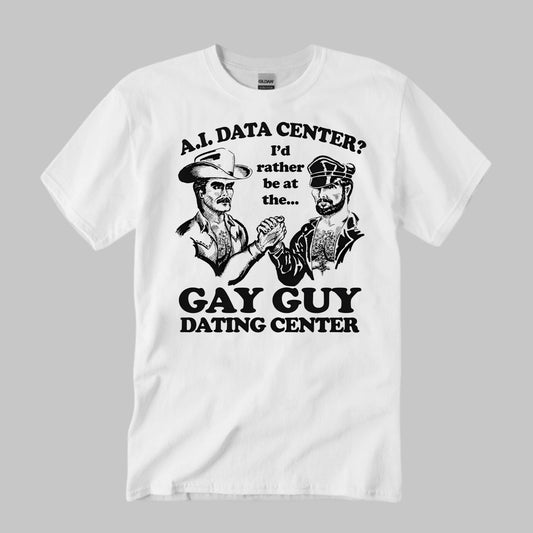 I’d Rather Be At The Gay Guy Dating Center Shirt