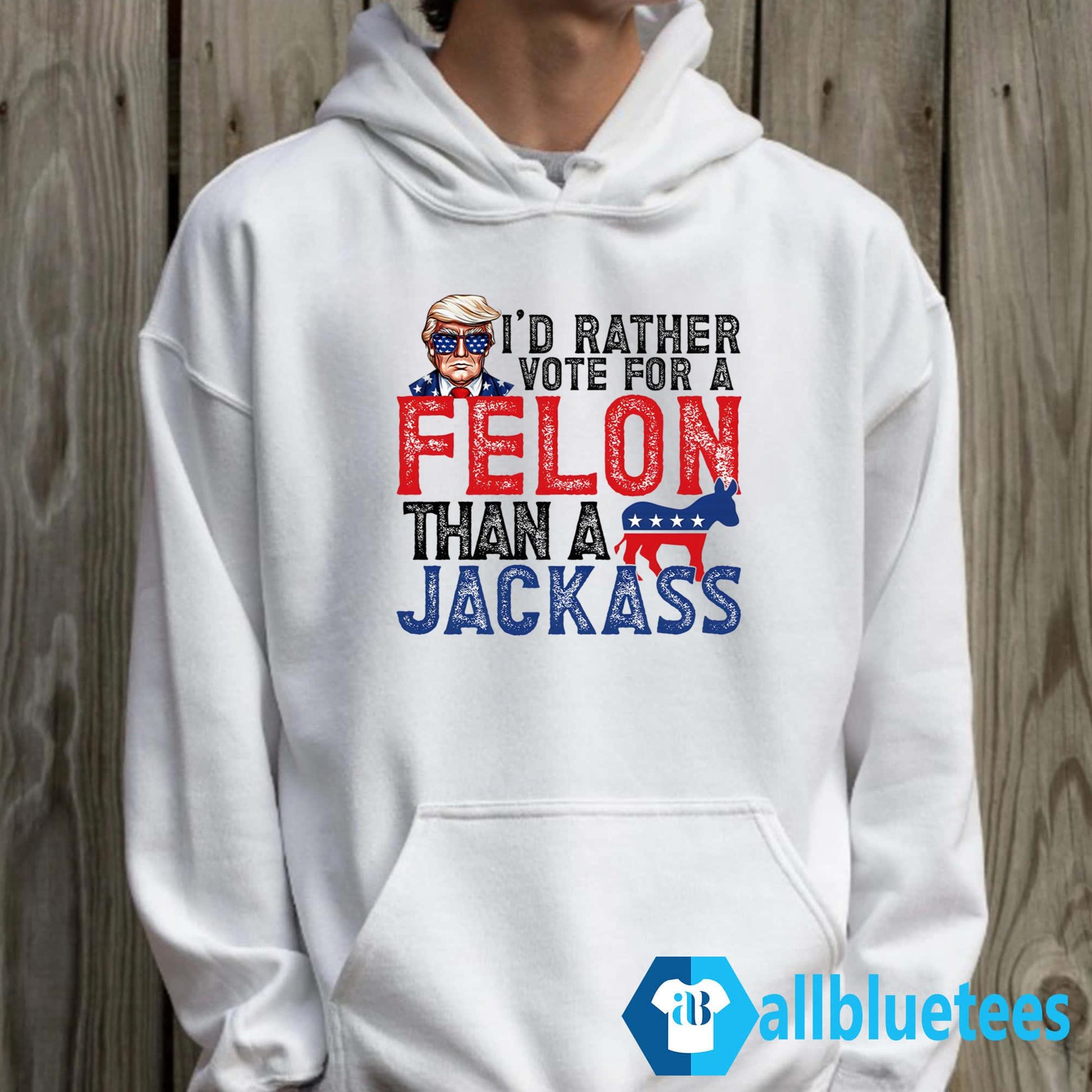 I’d Rather Vote For A Felon Than A Jackass Shirt
